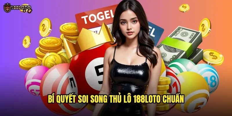 Song Thủ Lô 188loto Gia Tăng Cơ Hội Thắng Gấp Đôi 3 Bí Quyết Soi Song Thủ Lô 188loto Chuẩn
