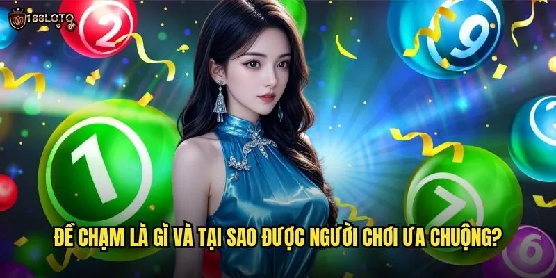 Đề Chạm 188loto - Bí Quyết Chốt Số Đề Hiệu Quả Nhất 2025 2 Đề chạm là gì và tại sao được người chơi ưa chuộng?