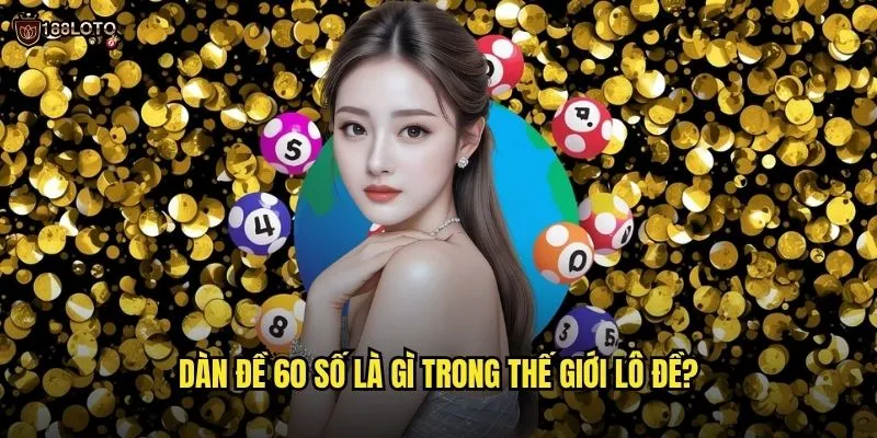 Dàn Đề 60 Số 188loto Giúp Bao Trọn Giải Đặc Biệt Mỗi Ngày 2 Dàn đề 60 số là gì trong thế giới lô đề?