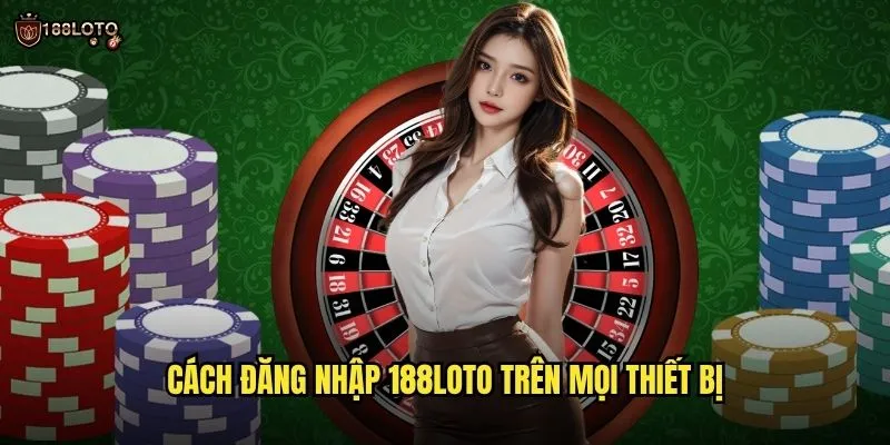 Đăng Nhập 188loto An Toàn Với Hệ Thống Bảo Mật Tối Ưu 2 Cách Đăng Nhập 188loto Trên Mọi Thiết Bị