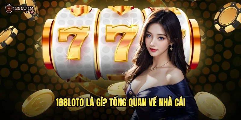 Giới Thiệu Nhà Cái 188loto - Khám Phá Sân Chơi Xổ Số Uy Tín Hàng Đầu 1 188loto Là Gì? Tổng Quan Về Nhà Cái