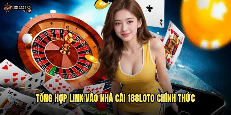 Link Vào Nhà Cái 188loto Mới Nhất Không Bị Chặn 2025 2 Tổng Hợp Link Vào Nhà Cái 188loto Chính Thức