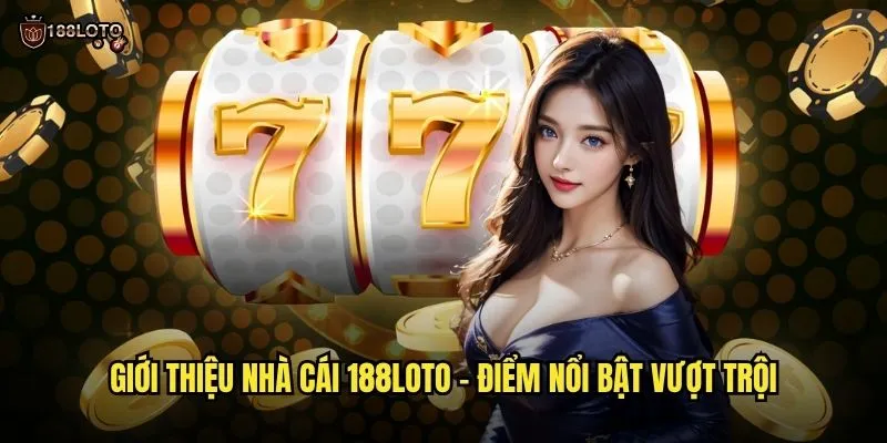 Giới Thiệu Nhà Cái 188loto - Khám Phá Sân Chơi Xổ Số Uy Tín Hàng Đầu 2 Giới Thiệu Nhà Cái 188loto - Điểm Nổi Bật Vượt Trội