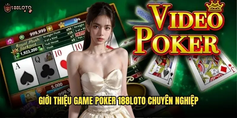 Poker 188loto Đẳng Cấp Quốc Tế Với Giải Thưởng Tiền Tỷ 2 Giới Thiệu Game Poker 188loto Chuyên Nghiệp