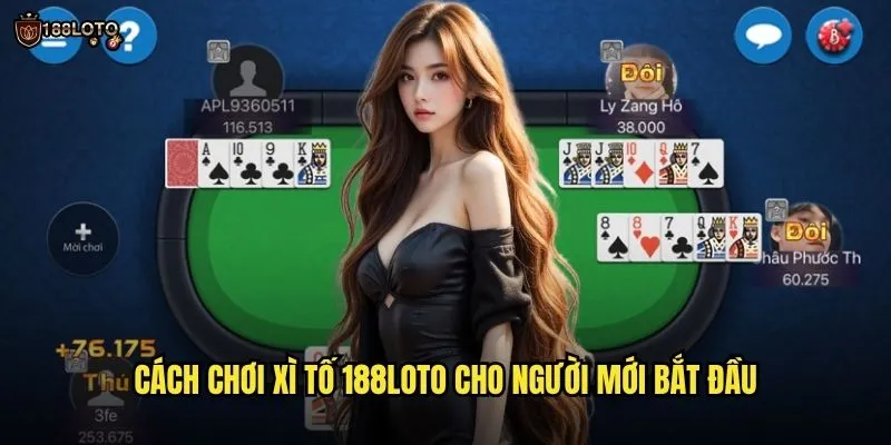 Xì Tố 188loto Đẳng Cấp Cùng Dealer Chuyên Nghiệp 2 Cách Chơi Xì Tố 188loto Cho Người Mới Bắt Đầu