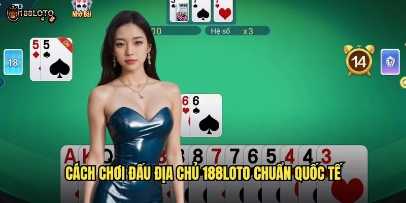 Đấu Địa Chủ 188loto Sôi Động Với Hàng Nghìn Bàn Chơi 2 Cách chơi Đấu Địa Chủ 188loto Chuẩn Quốc Tế