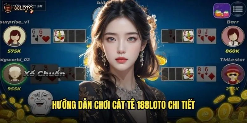 Cát Tê 188loto Kịch Tính Với Lối Chơi Độc Đáo Hấp Dẫn 2 Hướng Dẫn Chơi Cát Tê 188loto Chi Tiết