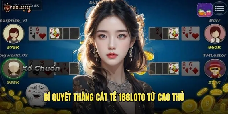 Cát Tê 188loto Kịch Tính Với Lối Chơi Độc Đáo Hấp Dẫn 3 Bí Quyết Thắng Cát Tê 188loto Từ Cao Thủ