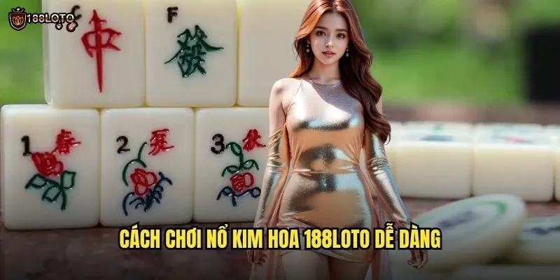 Nổ Kim Hoa 188loto Bùng Nổ Với Phần Thưởng Khủng 2 Cách Chơi Nổ Kim Hoa 188loto Dễ Dàng