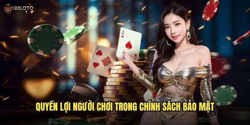 Chính Sách Bảo Mật 188loto - Cam Kết An Toàn Thông Tin Tuyệt Đối 2 Quyền Lợi Người Chơi Trong Chính Sách Bảo Mật