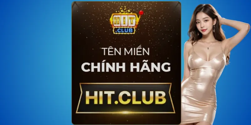 Truy cập đúng Hit.club Hitclub