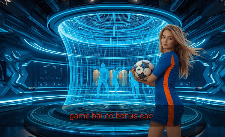 game bài có bonus cao